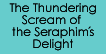 The Thundering Scream of the Seraphim's Delight